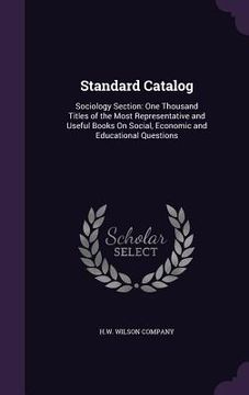 portada Standard Catalog: Sociology Section: One Thousand Titles of the Most Representative and Useful Books On Social, Economic and Educational (in English)