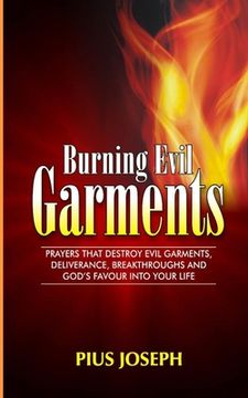 portada Burning Evil Garments: Prayers That Destroy Evil Garments, Deliverance, Breakthroughs And God's Favour Into Your Life (en Inglés)