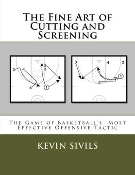 portada The Fine art of Cutting and Screening: The Game of Basketball Most Effective Offensive Tactic (in English)