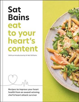 portada Eat to Your Heart's Content: Recipes to Improve Your Heart Health From an Award-Winning Chef & Heart Attack Survivor (en Inglés)