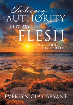 portada Taking Authority Over the Flesh: Your Body, His Temple