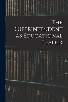portada The Superintendent as Educational Leader (en Inglés)