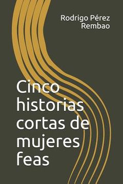portada Cinco Historias Cortas de Mujeres Feas (in Spanish)