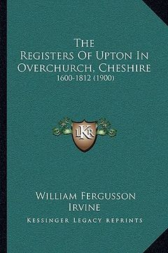portada the registers of upton in overchurch, cheshire: 1600-1812 (1900) (en Inglés)