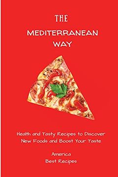 portada The Mediterranean Way: Health and Tasty Recipes to Discover new Foods and Boost Your Taste (en Inglés)