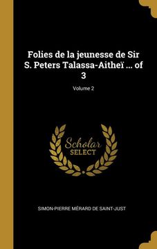 portada Folies de la Jeunesse de sir s. Peters Talassa-Aitheï. Of 3; Volume 2 (en Francés)