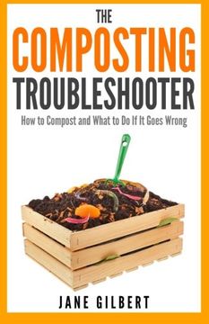 portada The Composting Troubleshooter: How to Compost and What to Do If It Goes Wrong (en Inglés)