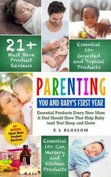 portada Parenting: You and Baby's First Year: Must-Have Products Every New Mom & Dad Should Have That Help Baby (and You) Sleep and Grow (in English)