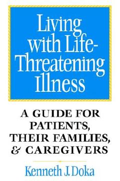 portada living with life-threatening illness: a guide for patients, their families, and caregivers (en Inglés)