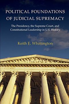 portada Political Foundations of Judicial Supremacy: The Presidency, the Supreme Court, and Constitutional Leadership in U. Su History (Princeton Studies in. International, and Comparative Perspectives) (en Inglés)