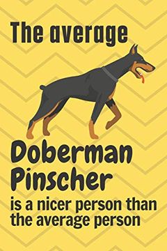 portada The Average Doberman Pinscher is a Nicer Person Than the Average Person: For Doberman Pinscher dog Fans (en Inglés)