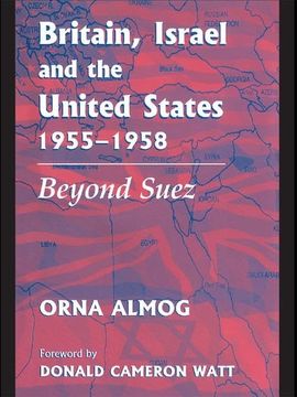 portada Britain, Israel and the United States, 1955-1958: Beyond Suez (in English)