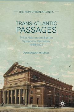 portada Trans-Atlantic Passages: Philip Hale on the Boston Symphony Orchestra, 1889-1933