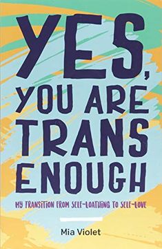 portada Yes, you are Trans Enough: My Transition From Self-Loathing to Self-Love (en Inglés)