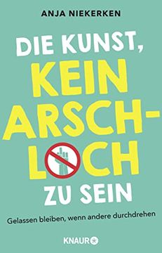 portada Die Kunst, Kein Arschloch zu Sein: Gelassen Bleiben, Wenn Andere Durchdrehen (en Alemán)