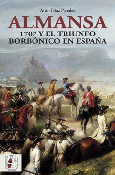 portada Almansa: 1707 y el Triunfo Borbonico en España