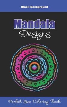 portada Mandala Designs Pocket Size Coloring Book Black Background: Small 5 x 8 Size Mandalas Coloring Book Great for On the Go and Travel