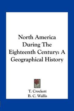 portada north america during the eighteenth century: a geographical history (en Inglés)