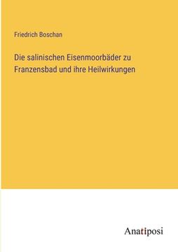 portada Die salinischen Eisenmoorbäder zu Franzensbad und ihre Heilwirkungen (en Alemán)
