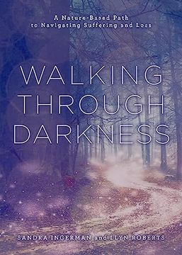 portada Walking Through Darkness: A Nature-Based Path to Navigating Suffering and Loss (en Inglés)