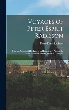 portada Voyages of Peter Esprit Radisson: Being an Account of his Travels and Experiences Among the North American Indians, From 1652 to 1684 (in English)