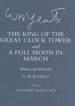 portada The King of the Great Clock Tower and a Full Moon in March: Manuscript Materials (The Cornell Yeats) (en Inglés)