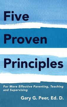 portada Five Proven Principles: For More Effective Parenting, Teaching and Supervising (en Inglés)