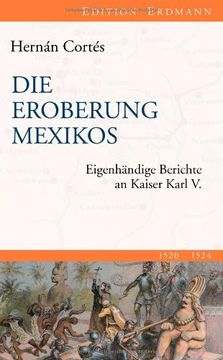 portada Die Eroberung Mexikos: Eigenhändige Berichte an Kaiser Karl V (en Alemán)