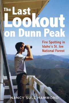 portada The Last Lookout on Dunn Peak: Fire Spotting in Idaho's St. Joe National Forest (en Inglés)
