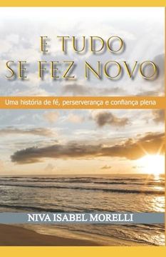 portada E Tudo se fez Novo: Uma História de fé, Perseverança e Confiança Plena (en Portugués)