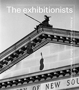 portada The Exhibitionists: A History of Sydney'S art Gallery of new South Wales (en Inglés)