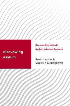 portada Disavowing Asylum: Documenting Ireland's Asylum Industrial Complex (en Inglés)