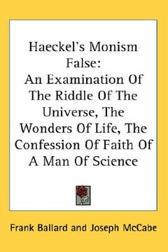 portada haeckel's monism false: an examination of the riddle of the universe, the wonders of life, the confession of faith of a man of science (in English)
