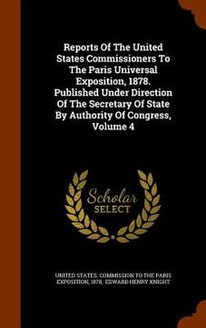 portada Reports Of The United States Commissioners To The Paris Universal Exposition, 1878. Published Under Direction Of The Secretary Of State By Authority O