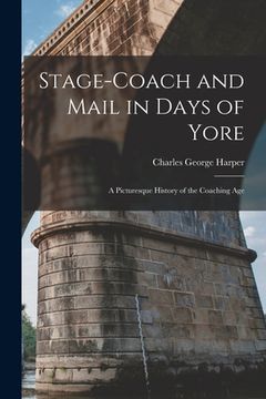 portada Stage-Coach and Mail in Days of Yore: A Picturesque History of the Coaching Age (in English)