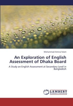 portada An Exploration of English Assessment of Dhaka Board: A Study on English Assessment at Secondary Level in Bangladesh