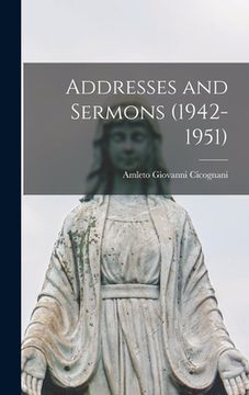 portada Addresses and Sermons (1942-1951) (en Inglés)