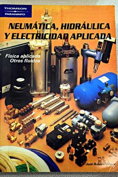Libro Neumática, hidráulica electricidad aplicada: física otros fluidos, Roldán Viloria, José, ISBN 47748538. en