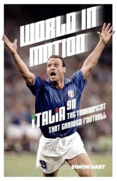 portada World in Motion: The Inside Story of Italia '90: The Tournament That Changed Football (en Inglés)