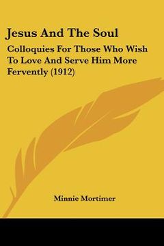 portada jesus and the soul: colloquies for those who wish to love and serve him more fervently (1912) (in English)