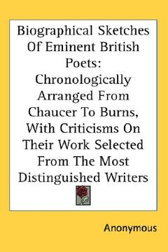 portada biographical sketches of eminent british poets: chronologically arranged from chaucer to burns, with criticisms on their work selected from the most d (en Inglés)