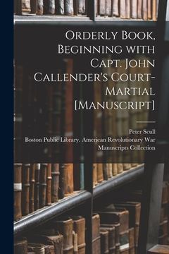 portada Orderly Book, Beginning With Capt. John Callender's Court-martial [manuscript] (en Inglés)