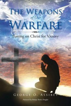 portada The Weapons of Our Warfare: Putting on Christ for Victory (en Inglés)