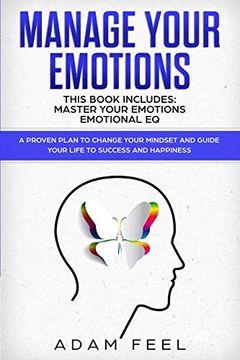 portada Manage Your Emotions: This Book Includes: Master Your Emotions, Emotional eq: A Proven Plan to Change Your Mindset and Guide Your Life to Success and Happiness 