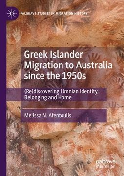 portada Greek Islander Migration to Australia Since the 1950s: (Re)Discovering Limnian Identity, Belonging and Home 