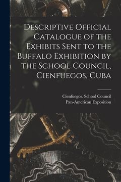 portada Descriptive Official Catalogue of the Exhibits Sent to the Buffalo Exhibition by the School Council, Cienfuegos, Cuba