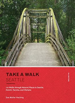 portada Take a Walk: Seattle, 4th Edition: 120 Walks Through Natural Places in Seattle, Everett, Tacoma, and Olympia (in English)