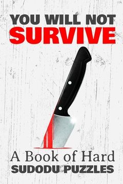 portada You Will Not Survive: A Book of HARD SUDOKU PUZZLES: A book of 300 VERY HARD SUDOKU Puzzles (en Inglés)