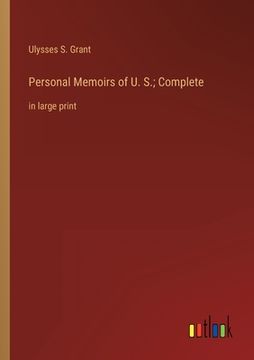 portada Personal Memoirs of U. S.; Complete: in large print (en Inglés)