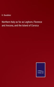 portada Northern Italy as far as Leghorn, Florence and Ancona, and the Island of Corsica